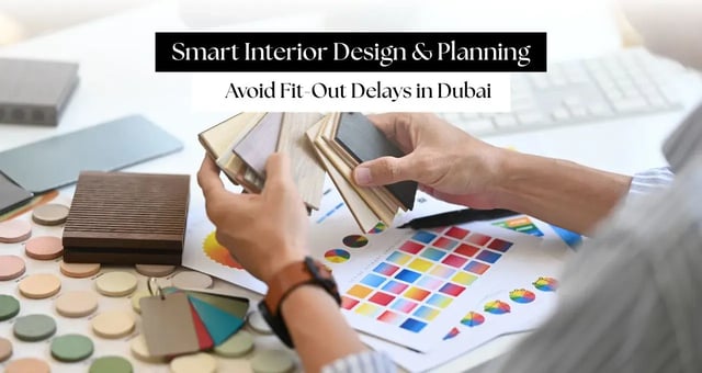 Why Fit-Out Delays Happen in Dubai and How Smart Design Planning Can Prevent Them