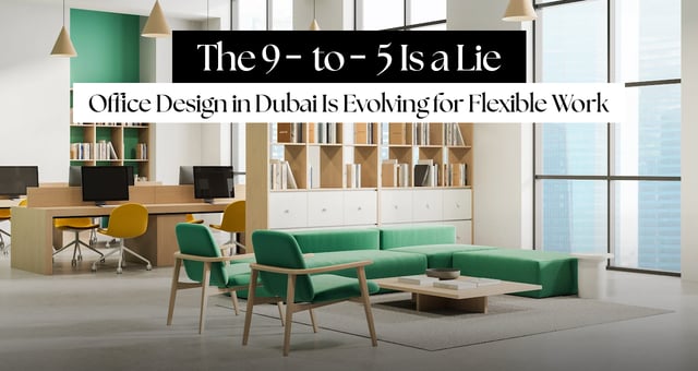 The 9-to-5 Is a Lie: How Office Design in Dubai Is Evolving for Flexible Work The 9-to-5 Is a Lie: How Office Design in Dubai Is Evolving for Flexible Work
