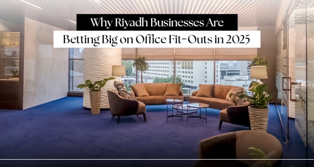 Why Riyadh Businesses Are Betting Big on Office Fit-Outs in 2025