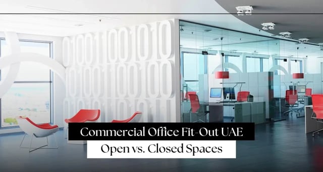 Commercial Office Fit-Out UAE: Open vs. Closed Spaces