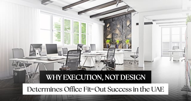 Why Execution, Not Design, Determines Office Fit-Out Success in the UAE