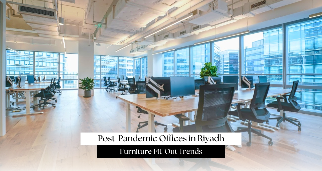 Post-Pandemic Offices in Riyadh: Furniture Fit-Out Trends