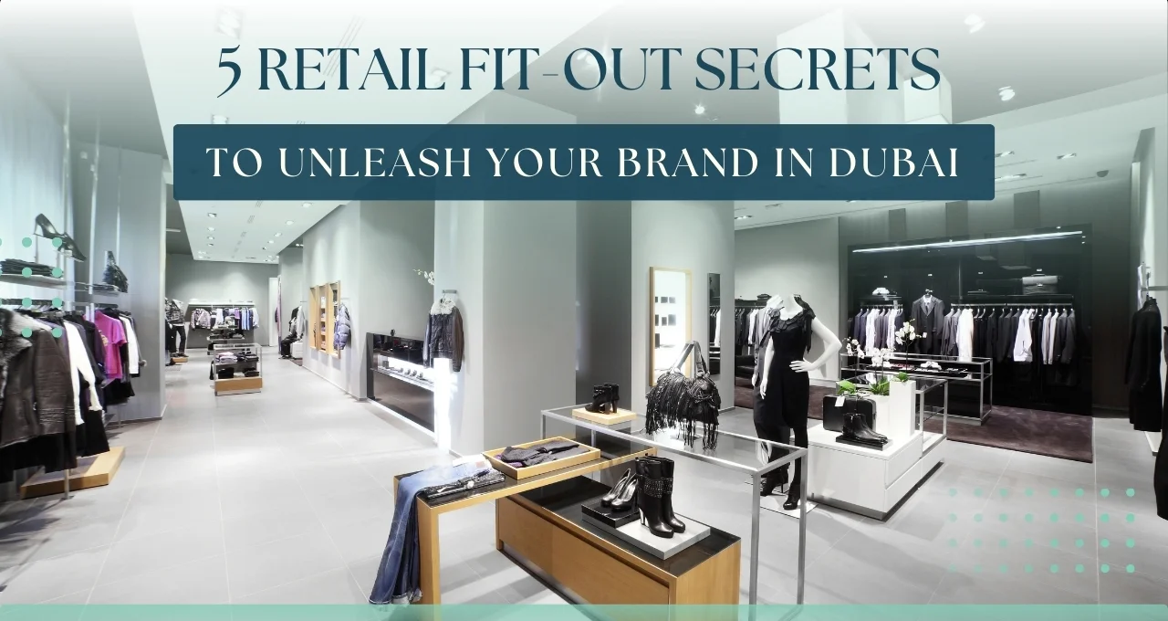 5 Retail Fit-Out Secrets to Unleash Your Brand in Dubai