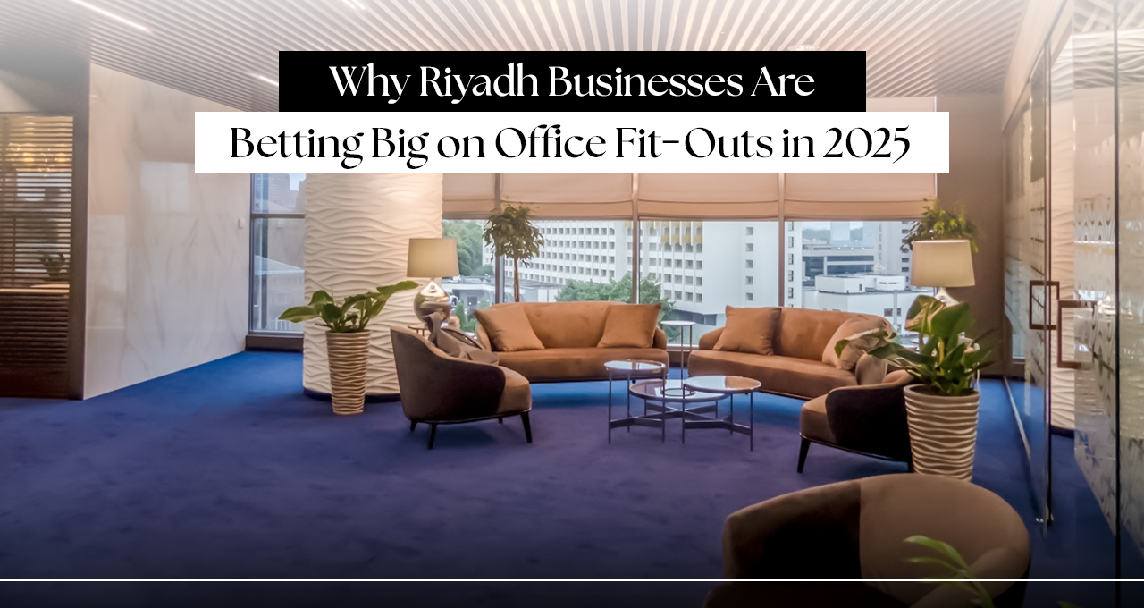 Why Riyadh Businesses Are Betting Big on Office Fit-Outs in 2025