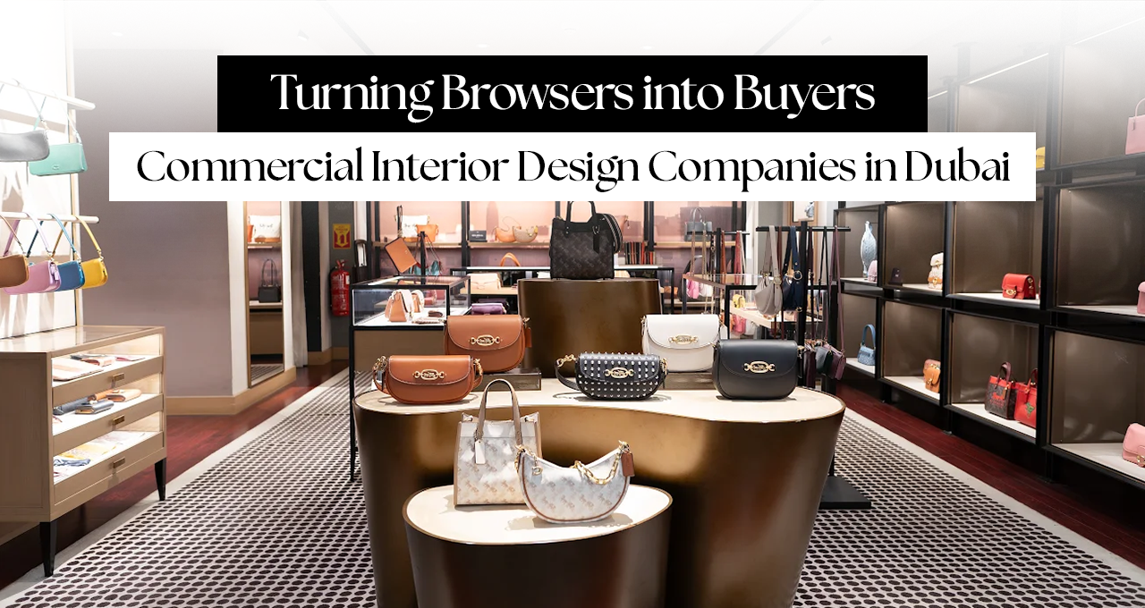 How Commercial Interior Design Companies in Dubai Turn Browsers into Buyers