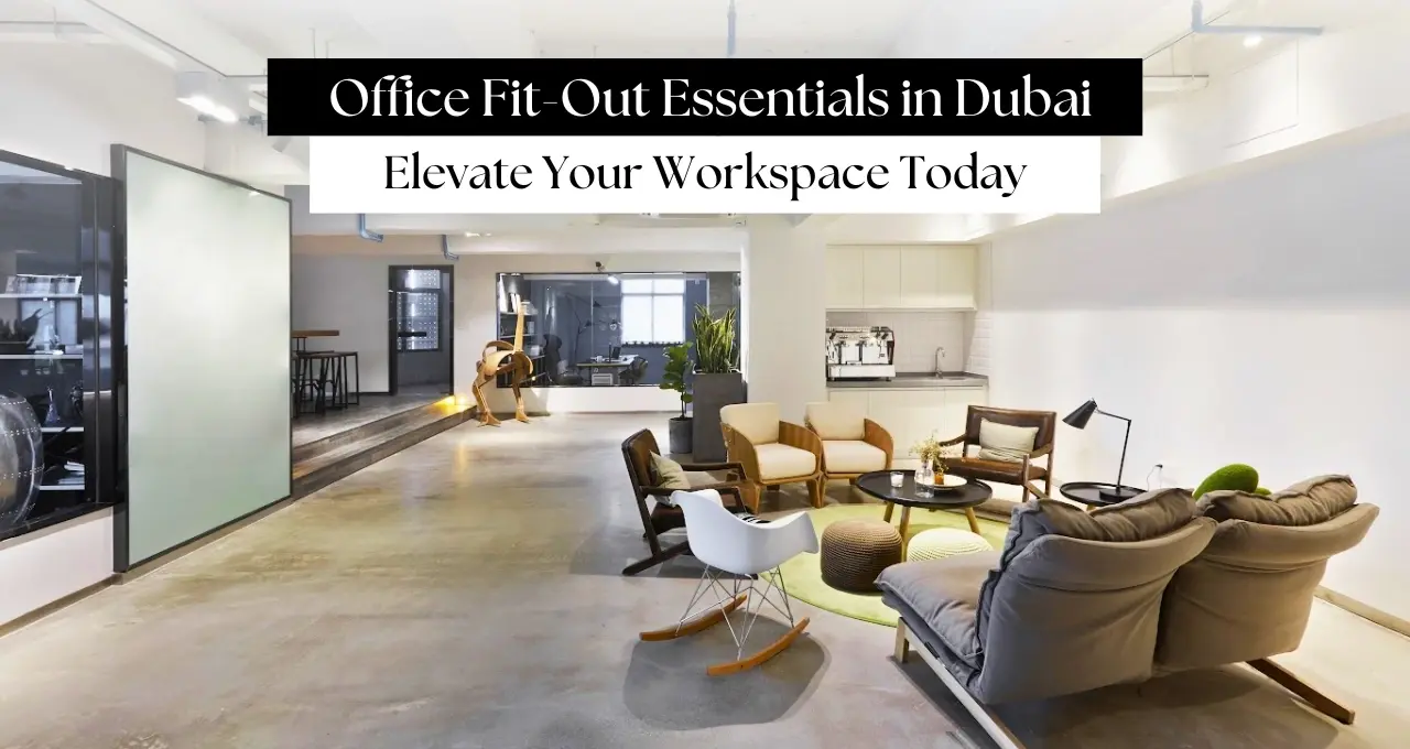 Office Fit-Out Essentials in Dubai: Elevate Your Workspace Today