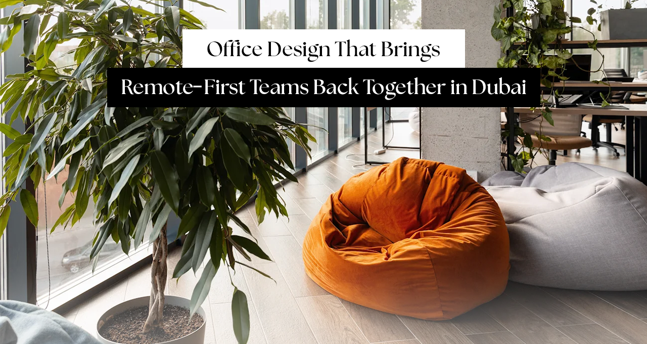 Office Design That Brings Remote-First Teams Back Together in Dubai