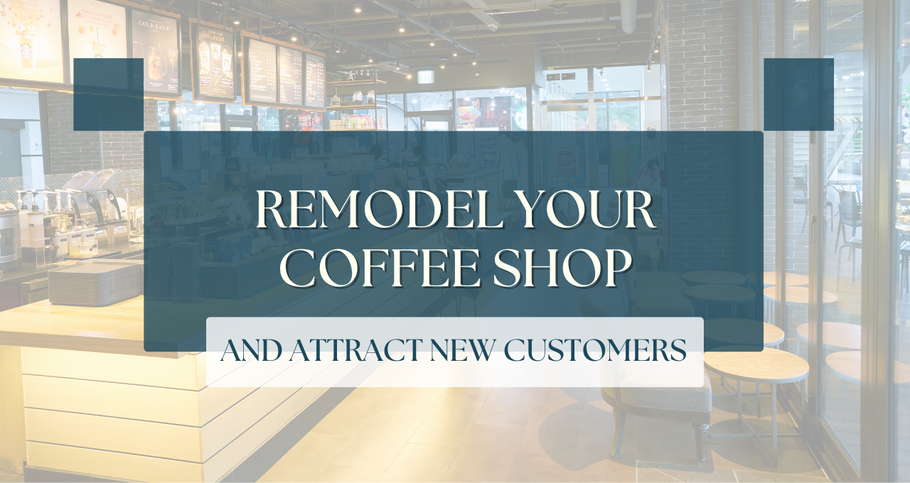 5 Brilliant Ways to Remodel Your Coffee Shop