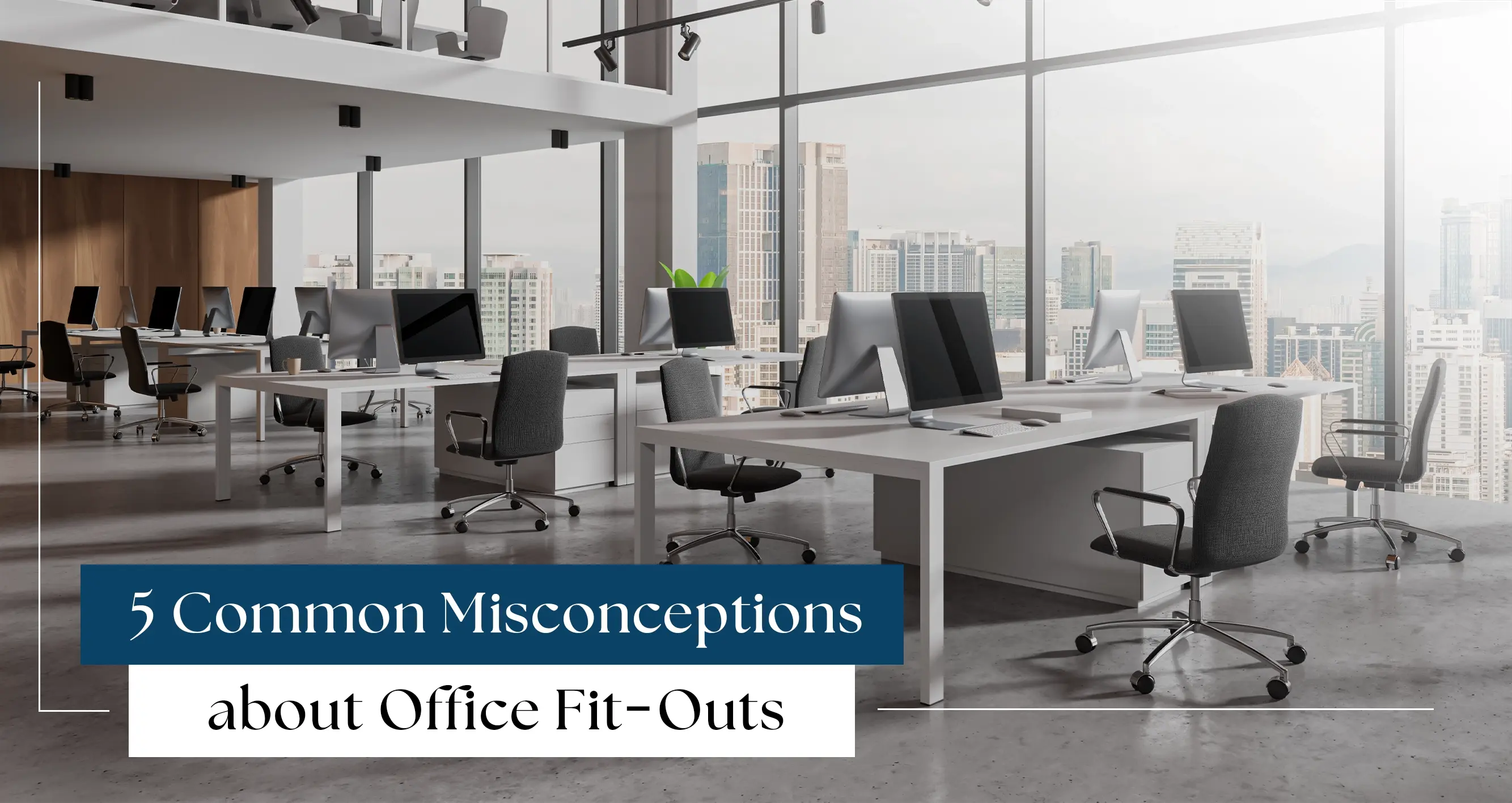 5 Common Misconceptions about Office Fit-Outs