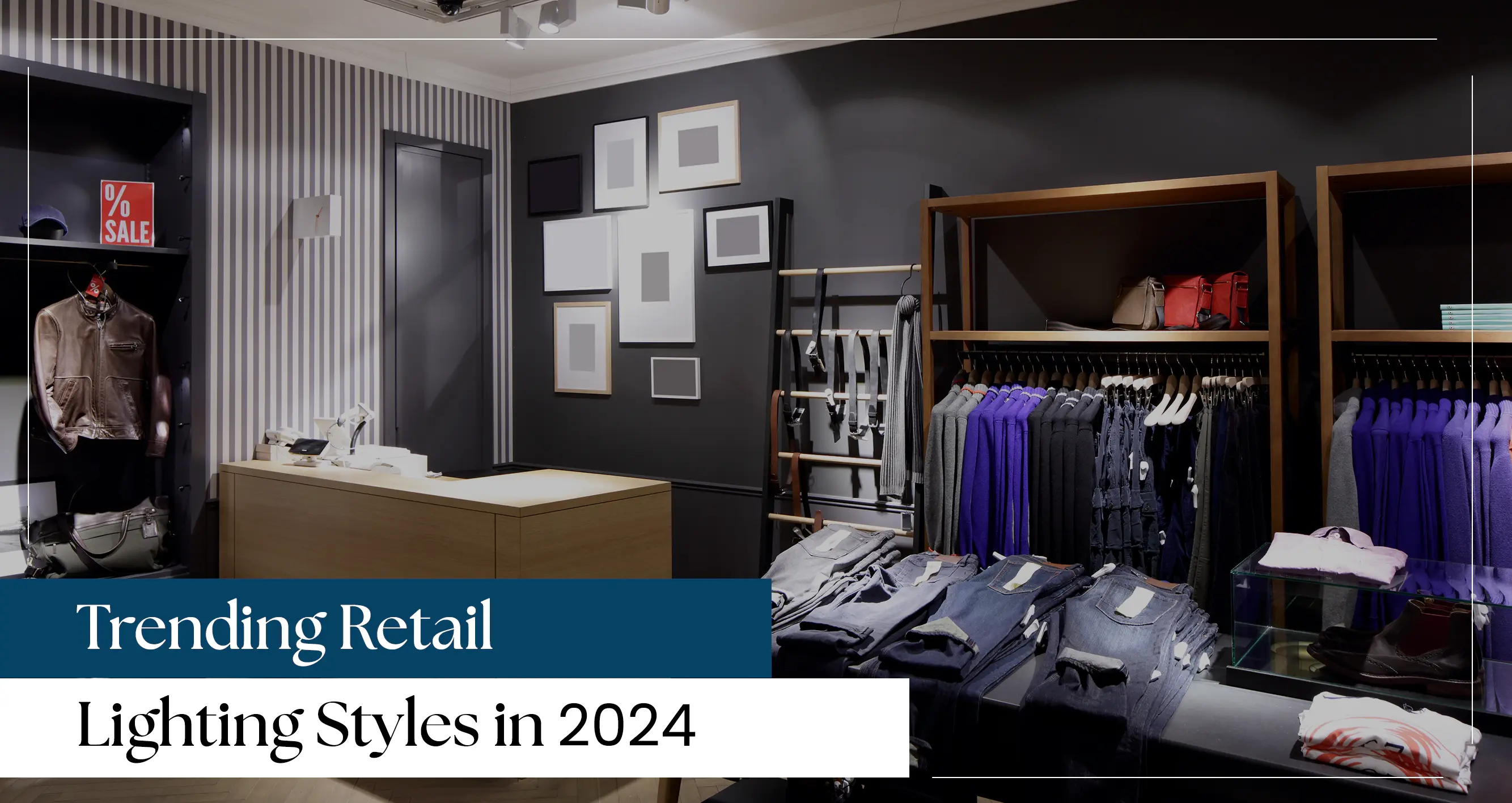 Top Trends in Retail Lighting Themes in 2024